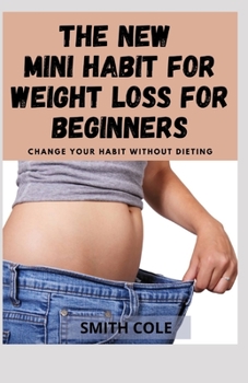 Paperback The New Mini Habit for Weight Loss for Beginners: Change Your Habit Without Dieting Book