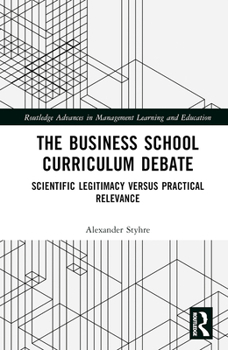 Hardcover The Business School Curriculum Debate: Scientific Legitimacy versus Practical Relevance Book