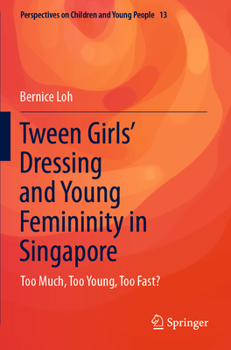 Paperback Tween Girls' Dressing and Young Femininity in Singapore: Too Much, Too Young, Too Fast? Book