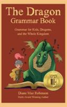 Hardcover The Dragon Grammar Book: Grammar for Kids, Dragons, and the Whole Kingdom Book