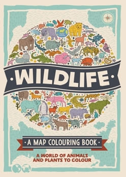 Paperback Wildlife: A Map Colouring Book: A World of Animals and Plants to Colour Book