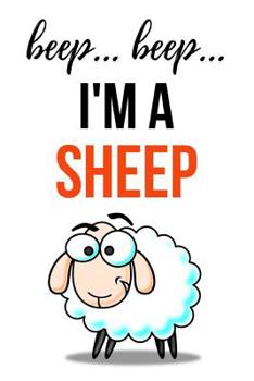 Paperback Beep... Beep... I'm A Sheep: Funny Journal / Notebook / Notepad / Diary, Gifts For Sheep Lovers (Lined, 6 x 9) Book