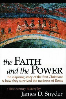 Paperback The Faith and the Power: The Inspiring Story of the First Christians & How They Survived the Madness of Rome: A First Century History Book