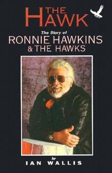 Paperback The Hawk: The Story of Ronnie Hawkins: The Hawks Book