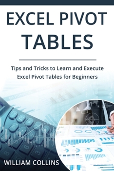 Paperback Excel Pivot Tables: Tips and Tricks to Learn and Execute in Excel for Pivot Tables for Beginners Book