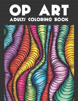 Paperback Op Art Adults Coloring Book: 50 Op Art Coloring Pages For Fun, Relaxation and Stress Relief - Best Gift For Girls And Boys Book