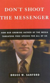 Paperback Don't Shoot the Messenger: How Our Growing Hatred of the Media Threatens Free Speech for All of Us Book