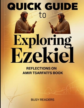 Quick Guide To Exploring Ezekiel: Reflections on Amir Tsarfati's Book