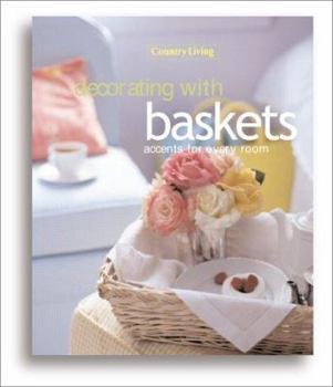 Hardcover Decorating with Baskets: Accents Throughout the Room Book