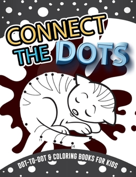 Connect the dots dot to dot & coloring books for kids: 50 Challenging and Fun Animal Dot to Dot Puzzles Workbook Filled With Connect the Dots and colo