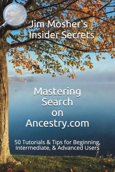 Paperback Insider Secrets: Mastering Search on Ancestry.com: 50 Tutorials & Tips for Beginning, Intermediate, & Advanced Users Book