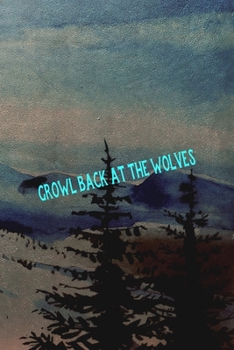 Growl Back At The Wolves: Wolf Journal Composition Blank Lined Diary Notepad 120 Pages Paperback