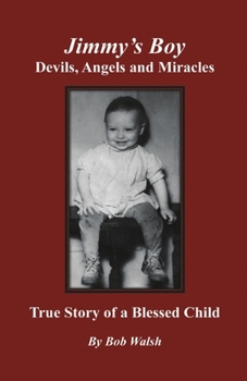 Paperback Jimmy's Boy - Devils, Angels and Miracles: True Story of a Blessed Child Book