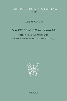 Hardcover Per Visibilia Ad Invisibilia: Theological Method in Richard of St. Victor (D. 1173) [Latin] Book