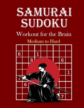 Samurai Sudoku Workout for the Brain: Medium to Hard Puzzles: 120 Puzzles - Perfect Gift Idea