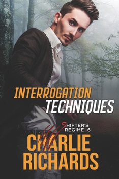 Interrogation Techniques - Book #6 of the Shifter's Regime