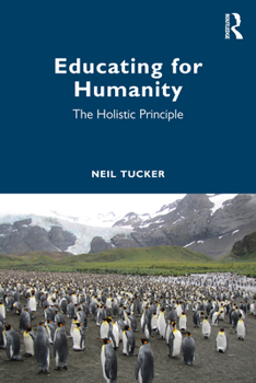 Paperback Educating for Humanity: The Holistic Principle Book