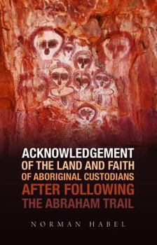 Paperback Acknowledgement of the Land and Faith of Aboriginal Custodians After Following the Abraham Trail Book