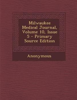 Paperback Milwaukee Medical Journal, Volume 10, Issue 5 - Primary Source Edition Book