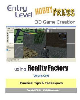 Paperback Entry Level 3D Game Creation using Reality Factory: Volume One Practical Tips & Techniques Book