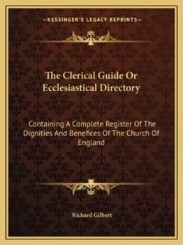Paperback The Clerical Guide Or Ecclesiastical Directory: Containing A Complete Register Of The Dignities And Benefices Of The Church Of England Book