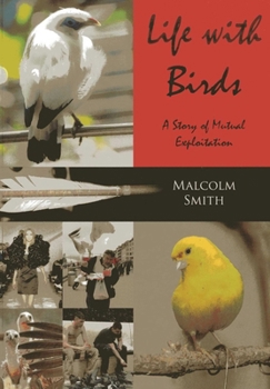 Paperback Life with Birds: A Story of Mutual Exploitation Book
