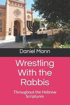 Paperback Wrestling With the Rabbis: Throughout the Hebrew Scriptures Book