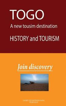 Paperback Togo, A new Tourist Destination, History and Tourism: Togo, A new Tourist Destination, History and Tourism Book