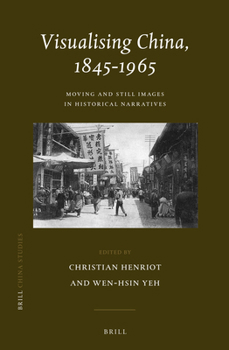 Hardcover Visualising China, 1845-1965: Life/Still Images in Historical Narratives Book