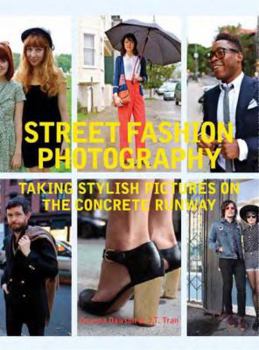 Paperback Street Fashion Photography: Taking Stylish Pictures on the Concrete Runway Book