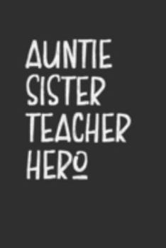 Paperback Aunt Sister Teacher Hero: Aunt Journal, Diary, Notebook or Gift for Auntie Book