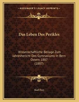 Paperback Das Leben Des Perikles: Wissenschaftliche Beilage Zum Jahreshericht Des Gymnasiums In Bern Ostern 1887 (1887) [German] Book