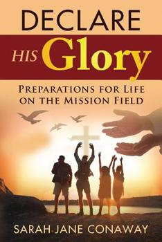 Paperback Declare His Glory: Preparations for Life on the Mission Field Book