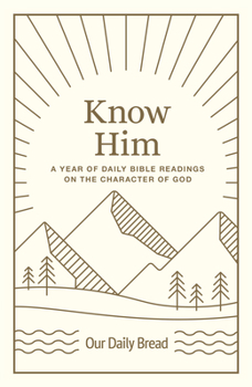 Hardcover Know Him: A Year of Daily Bible Readings on the Character of God (a 365-Day Devotional on God's Attributes) Book