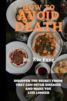 Paperback How To Avoid Death: Discover the Secret Foods that can Deter diseases and make you live longer Book