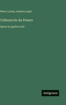 Collenuccio da Pesaro: Opera in quattro atti (Italian Edition)