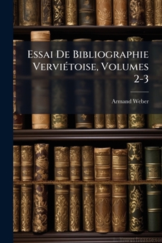 Paperback Essai De Bibliographie Verviétoise, Volumes 2-3 [French] Book