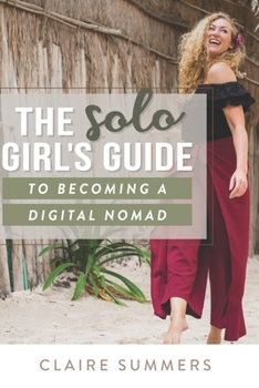 Paperback The Solo Girl's Guide to Becoming a Digital Nomad Book