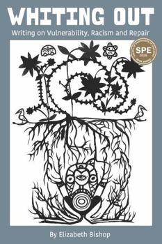 Paperback Whiting Out: Writing on Vulnerability, Racism and Repair Book