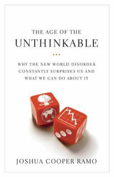 Hardcover The Age of the Unthinkable: Why the New World Disorder Constantly Surprises Us and What We Can Do about It Book
