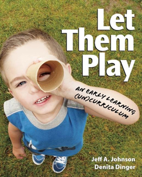 Paperback Let Them Play: An Early Learning (Un)Curriculum Book