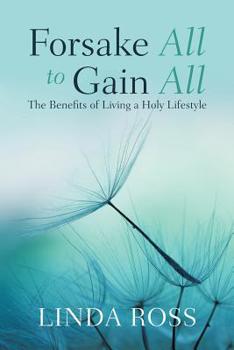 Paperback Forsake All to Gain All: The Benefits of Living a Holy Lifestyle Book