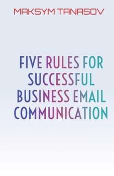 Paperback Five Rules for Successful Business Email Communication Book