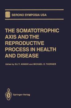 Hardcover The Somatotrophic Axis and the Reproductive Process in Health and Disease Book
