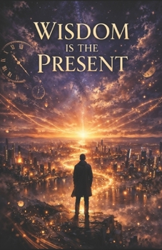 Paperback Wisdom Is The Present: The Gift Of Now Book