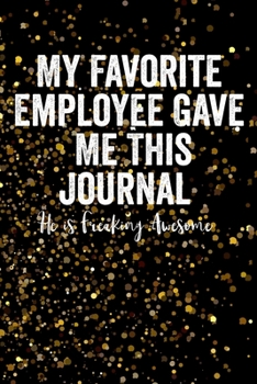 Paperback My Favorite Employee Gave Me This Notebook: 6" x 9" Notebook, 120 Pages, Perfect for Notes and Journal, Funny Gift for Boss Book