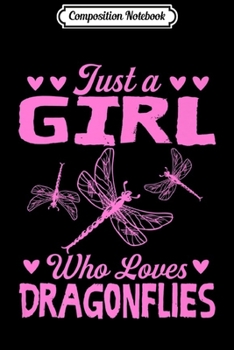 Composition Notebook: Cool Funny Just A Girl Who Loves Dragonflies Gift Journal/Notebook Blank Lined Ruled 6x9 100 Pages