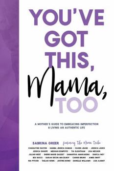 Paperback You've Got This, Mama, Too: A Mother's Guide to Embracing Imperfection and Living an Authentic Life Book