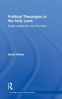 Political Theologies in the Holy Land: Israeli Messianism and Its Critics