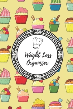 Weight Loss Organizer: 90 Days Dietary Journal, Weekly Weight Reduction and Body Dimensions Tracer, Daily Meals with Shopping list ( Weight Loss Organizer – Volume 3)